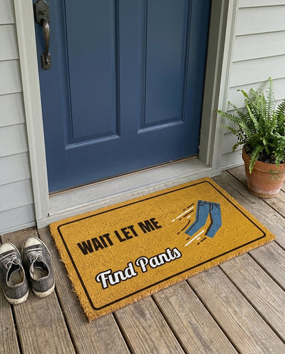 Wait Let Me Find Pants funny doormat on a front porch