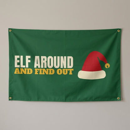 Elf Around And Find Out flag 3x5 in green with a red Santa hat, hung on a wall
