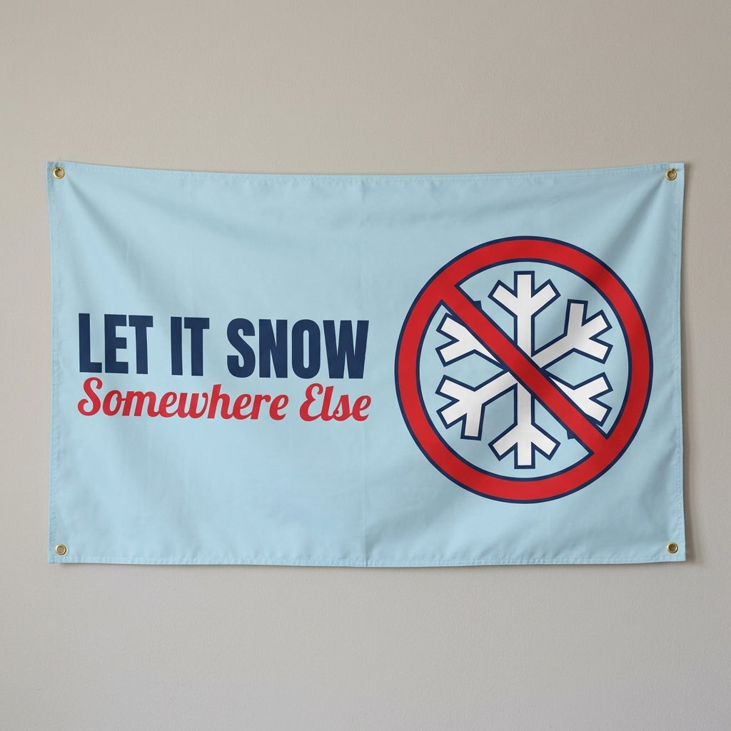 Let It Snow Somewhere Else flag 3x5 in light blue with a crossed out snowflake, hung on a wall