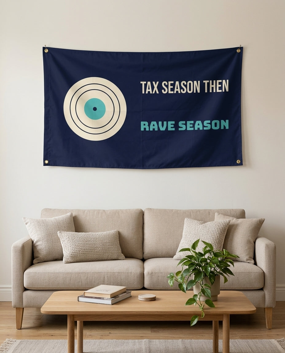 Tax Season Then Rave Season flag used as living room wall decor