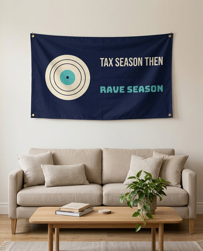 Tax Season Then Rave Season flag used as living room wall decor