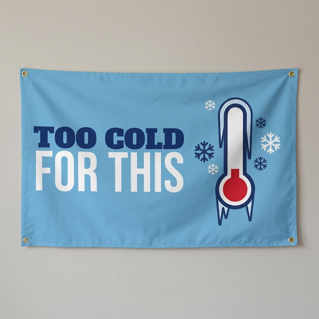 Too Cold For This flag 3x5 in light blue with an icy thermometer, hung on a wall