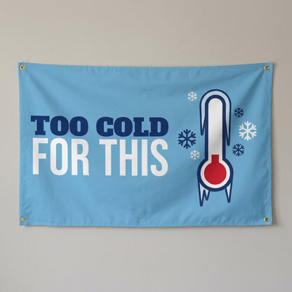 Too Cold For This flag 3x5 in light blue with an icy thermometer, hung on a wall