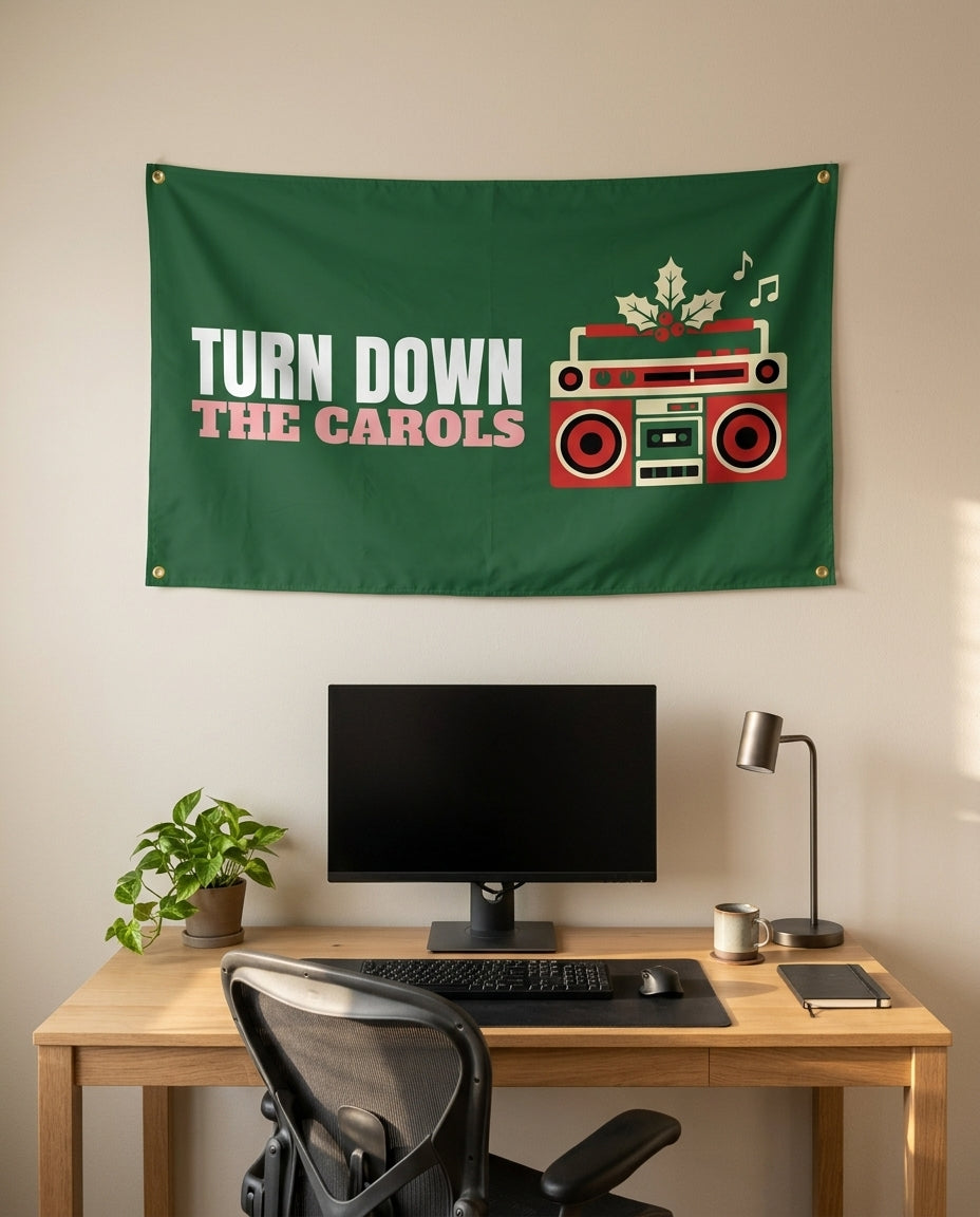 Turn Down The Carols 3x5 flag on a home office wall